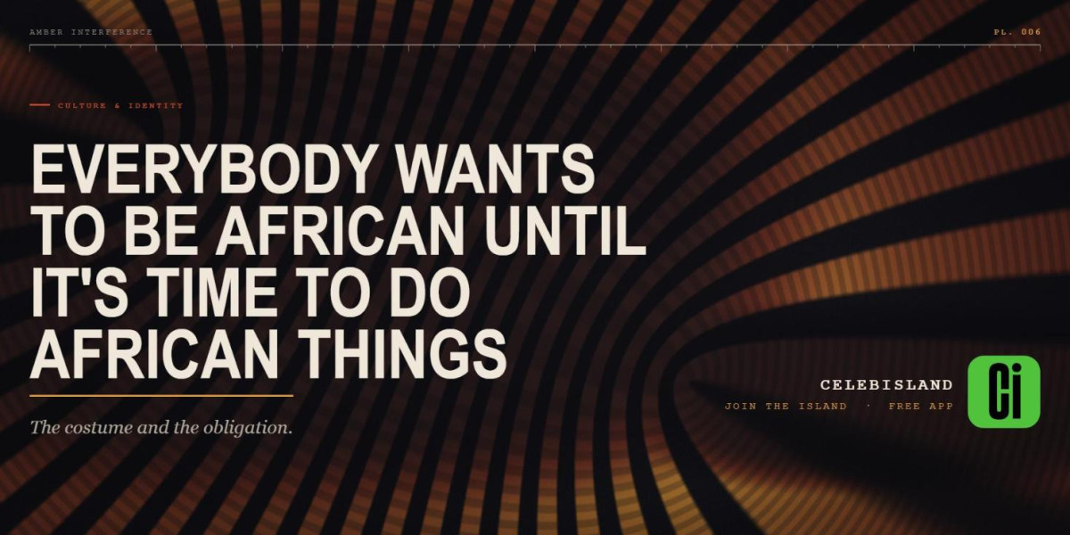Everybody Wants to Be African Until It's Time to Do African Things