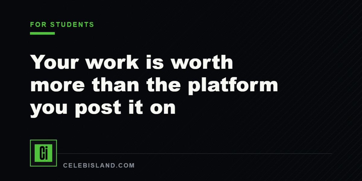 Your work is worth more than the platform you post it on