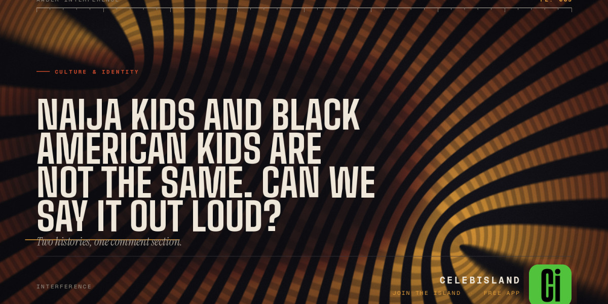 Naija Kids and Black American Kids Are Not the Same. Can We Say It Out Loud?