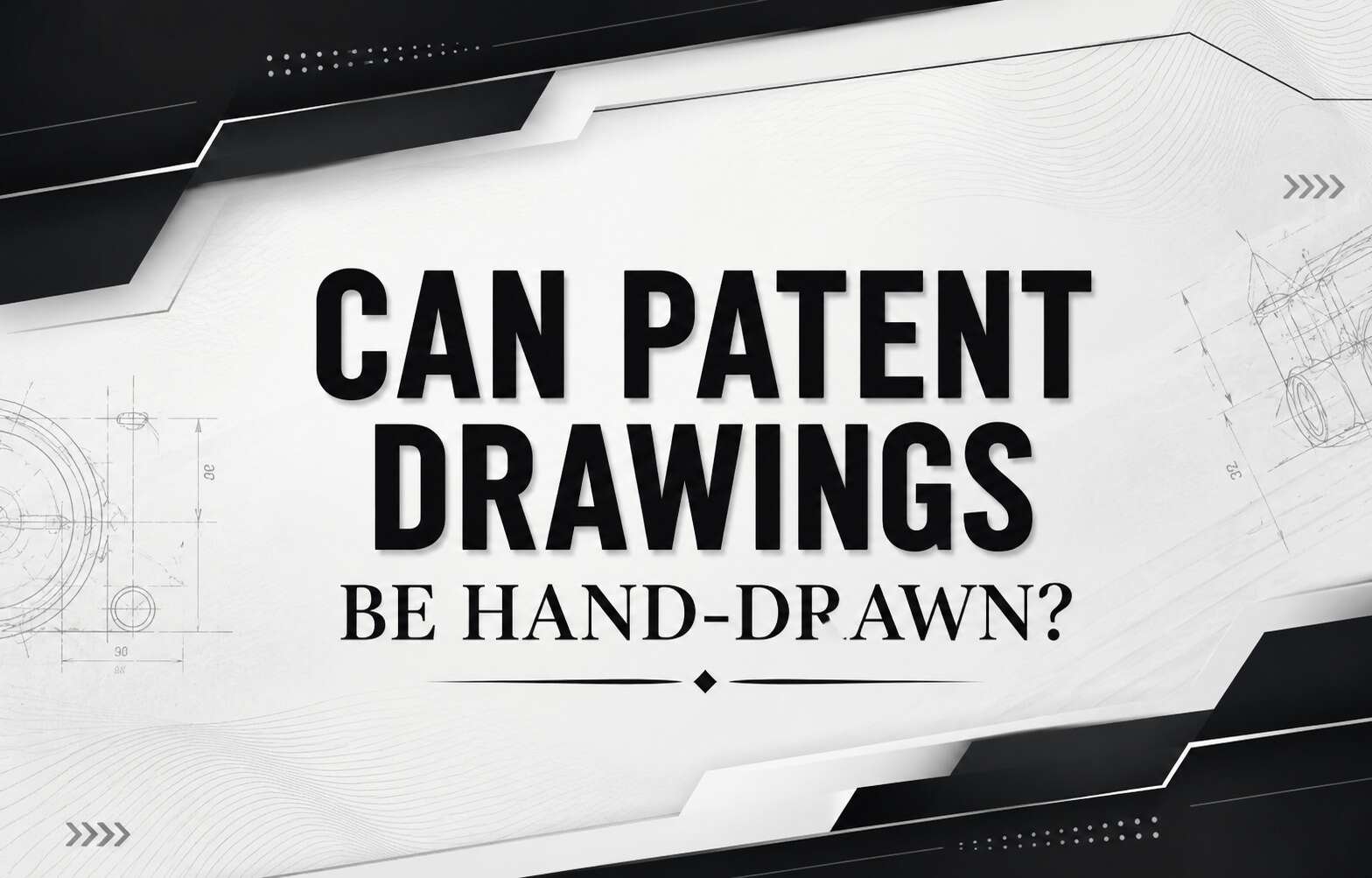 Can Patent Drawings Be Hand Drawn? Complete Guide