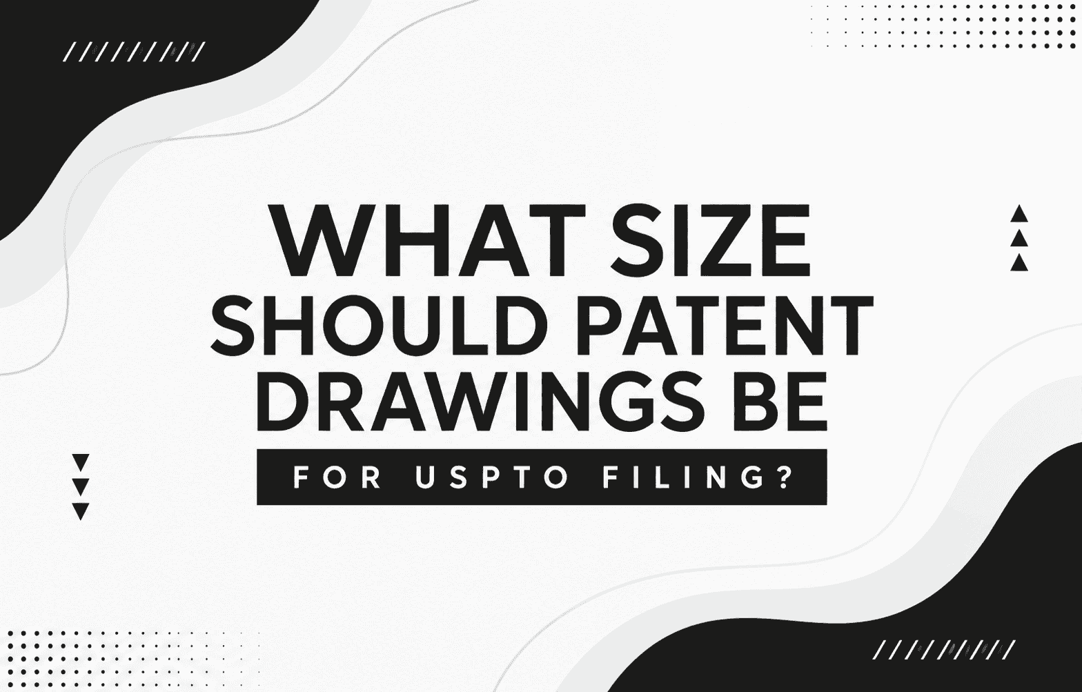 What Size Should Patent Drawings Be for USPTO Filing?